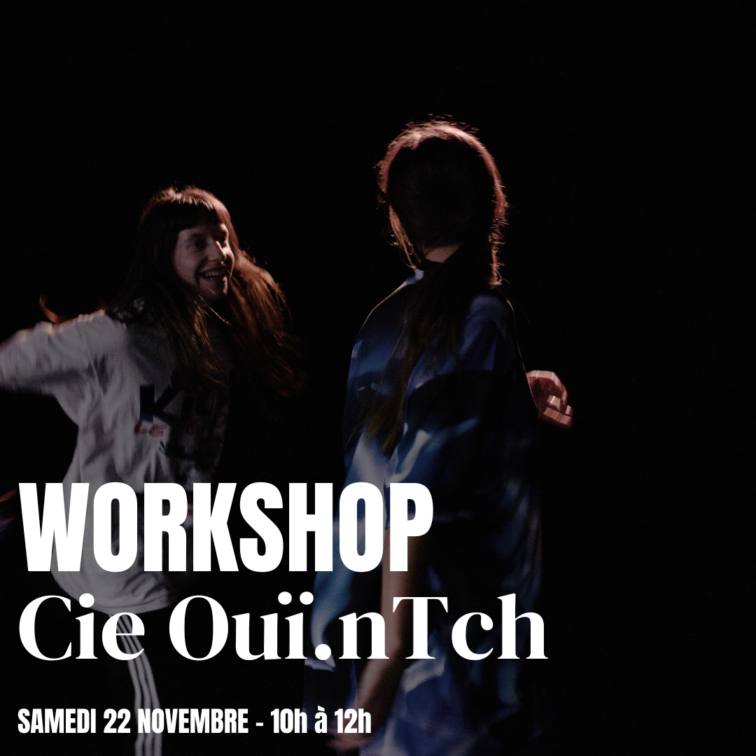 WORKSHOP – Cie OUÏ.NTCH